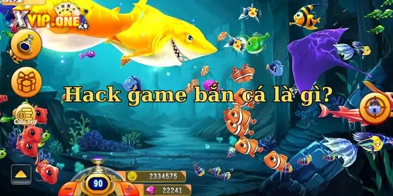 Khái niệm hack game bắn cá là gì?