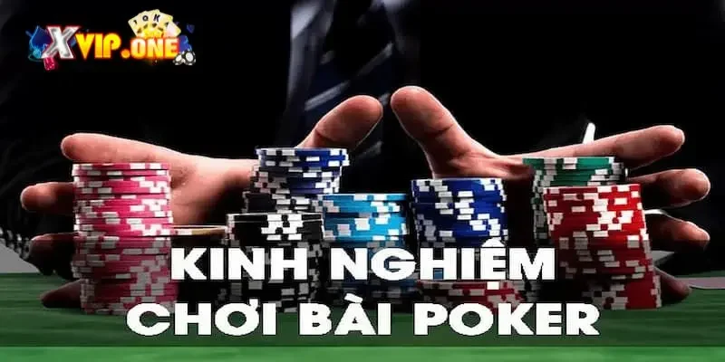 Bật mí kinh nghiệm chơi Poker từ các cao thủ