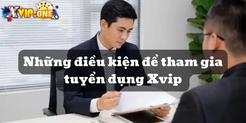 Những điều kiện để tham gia ứng tuyển 