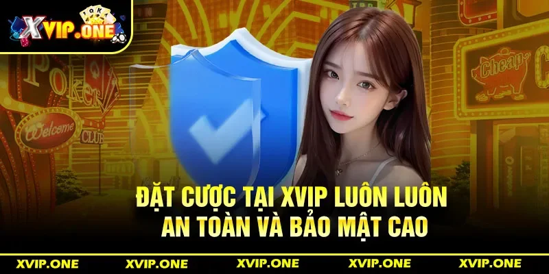 Đặt cược tại Xvip luôn luôn an toàn và bảo mật cao