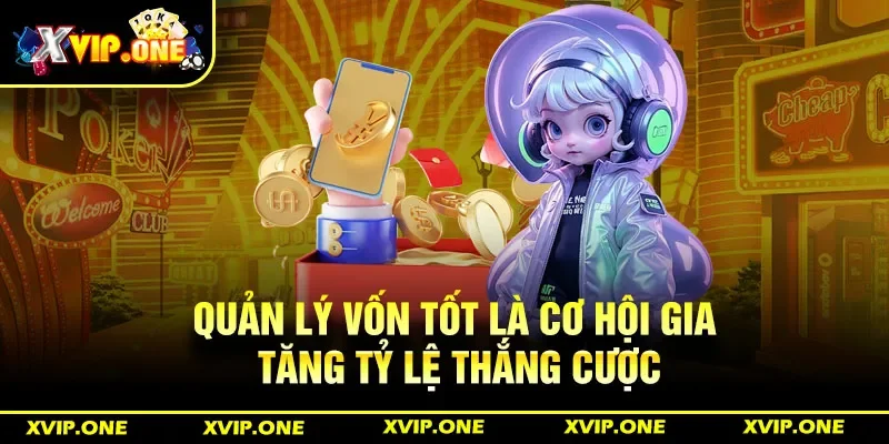 Quản lý vốn tốt là cơ hội gia tăng tỷ lệ thắng cược