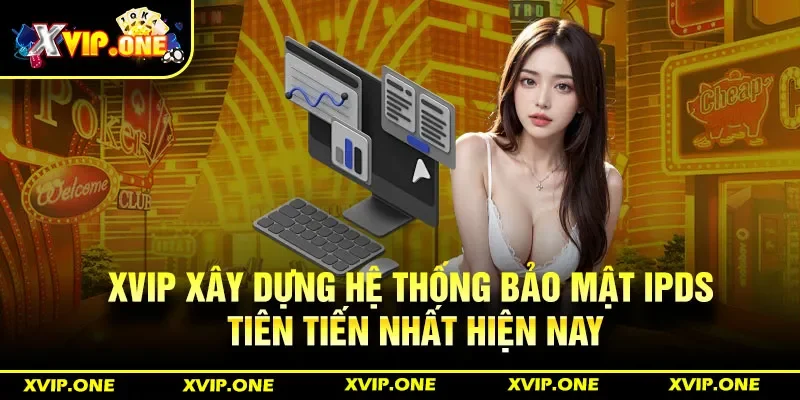 Xvip xây dựng hệ thống bảo mật IPDS tiên tiến nhất hiện nay